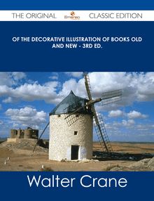 Of the Decorative Illustration of Books Old and New - 3rd ed. - The Original Classic Edition