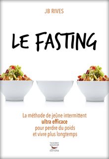 Le Fasting - La méthode du jeune intermittent ultra efficace pour perdre du poids et vivre longtemps