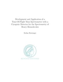 Development and application of a time-of-flight mass spectrometer with a cryogenic detector for the spectrometry of heavy biomolecules [Elektronische Ressource] / Stefan Rutzinger