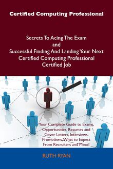 Certified Computing Professional Secrets To Acing The Exam and Successful Finding And Landing Your Next Certified Computing Professional Certified Job