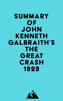 Summary of John Kenneth Galbraith s The Great Crash 1929