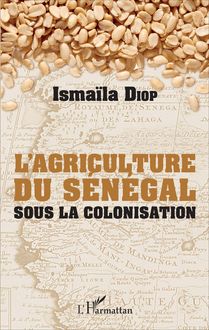 AGRICULTURE DU SENEGAL SOUS LA COLONISATION  (L )