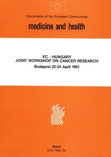 EC - Hungary Joint Workshop on Cancer Research, Budapest, 22-24 April 1991