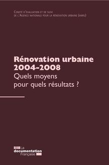 Rénovation urbaine 2004-2008 : quels moyens pour quels résultats ?