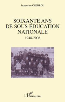 Soixante ans de sous éducation nationale 1948-2008