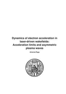 Dynamics of electron-acceleration in laser-driven wakefields [Elektronische Ressource] : acceleration limits and asymmetric plasma waves / Antonia Popp. Betreuer: Stefan Karsch