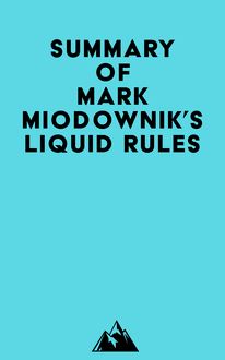 Summary of Mark Miodownik s Liquid Rules