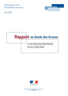 La détention provisoire - Edition 2003/2004 : rapport au Garde des Sceaux