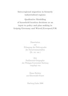 Intra-regional migration in formerly industrialised regions [Elektronische Ressource] : qualitative modelling of household location decisions as an input to policy and plan making in Leipzig, Germany and Wirral, Liverpool, UK / vorgelegt von Diana Reckien