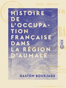 Histoire de l occupation française dans la région d Aumale - Notes chronologiques (1846-1887)