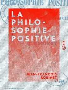 La Philosophie positive - Auguste Comte et M. Pierre Laffitte