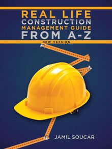 Real Life Construction Management Guide From A - Z