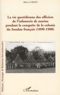 La vie quotidienne des officiers de l infanterie de marine pendant la conquête de la colonie du Soudan français
