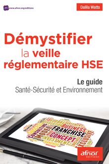 Démystifier la veille réglementaire HSE - Le guide Santé-Sécurité et Environnement 