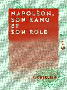Napoléon, son rang et son rôle - Étude historique et critique sur le vingtième volume de l Histoire du Consulat et de l Empire de M. Thiers