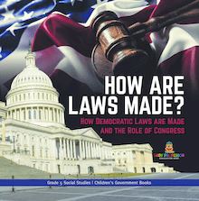 How are Laws Made? : How Democratic Laws are Made and the Role of Congress | Grade 5 Social Studies | Children s Government Books