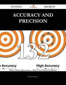 Accuracy and precision 132 Success Secrets - 132 Most Asked Questions On Accuracy and precision - What You Need To Know