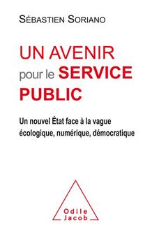 Un avenir pour le service public : Un nouvel État face à la vague écologique, numérique, démocratique