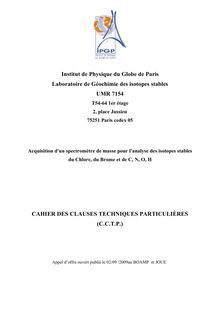 Institut de Physique du Globe de Paris Laboratoire de Géochimie des isotopes stables UMR T54 1er étage place Jussieu Paris cedex Acquisition d un spectromètre de masse pour l analyse des isotopes stables du Chlore du Brome et de C N O H CAHIER DES CLAUSES TECHNIQUES PARTICULIÈRES C C T P Appel d offre ouvert publié le 2009au BOAMP et JOUE
