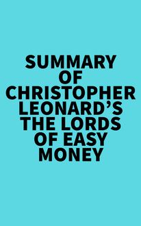 Summary of Christopher Leonard s The Lords of Easy Money