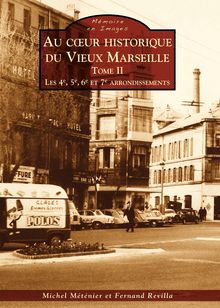 Au coeur historique du vieux Marseille : les 4e, 5e, 6e et 7e arrondissements - Tome II