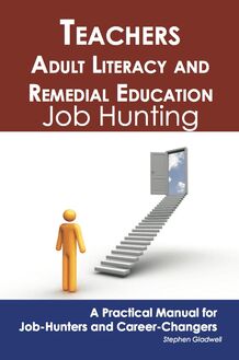 Teachers-Adult Literacy and Remedial Education: Job Hunting - A Practical Manual for Job-Hunters and Career Changers