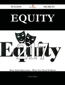 Equity 217 Success Secrets - 217 Most Asked Questions On Equity - What You Need To Know
