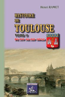 Histoire de Toulouse (Tome 2 : du XVIe au XIXe siècle)