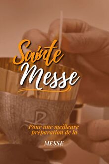 SAINTE MESSE - Pour une meilleure préparation de la Messe
