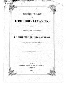 Mémoire et documents sur le commerce des pays d Europe avec les diverses échelles du Levant / Compagnie générale des comptoirs levantins