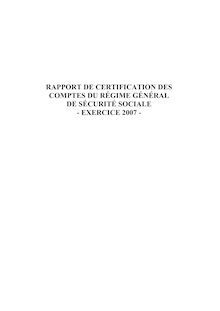 Rapport de certification des comptes du régime général de sécurité sociale - Exercice 2007 -