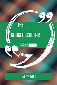 The Google Scholar Handbook - Everything You Need To Know About Google Scholar