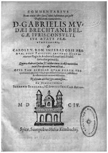 Commentarius in eos titulos libri sexti Codicis Iustinianei, qui post praefationem enumerantur, D. Gabrielis Mudaei Brechtani, Belgae, iurisconsulti ...