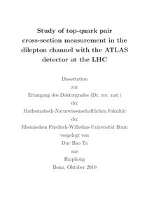 Study of top-quark pair cross-section measurement in the dilepton channel with the ATLAS detector at the LHC [Elektronische Ressource] / Duc Bao Ta. Mathematisch-Naturwissenschaftliche Fakultät