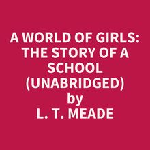 A World Of Girls: The Story Of A School (Unabridged)