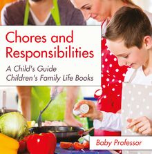 Chores and Responsibilities: A Child s Guide- Children s Family Life Books