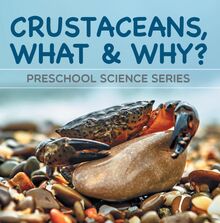 Crustaceans, What & Why? : Preschool Science Series