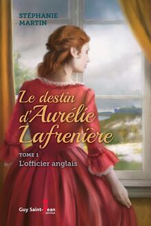 Le Destin d Aurélie Lafrenière, tome 1