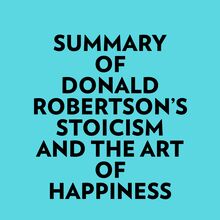 Summary of Donald Robertson s Stoicism and The Art of Happiness