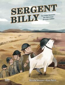 Sergent Billy : La vraie histoire du chevreau devenu soldat