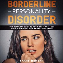 Borderline Personality Disorder: The Complete Guide to Recovering from BDP Through Mindfulness and New Therapies
