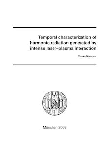 Temporal characterization of harmonic radiation generated by intense laser-plasma interaction [Elektronische Ressource] / vorgelegt von Yutaka Nomura