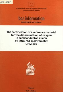 The certification of a reference material for the determination of oxygen in semiconductor silicon by infra-red spectrometryCRM 369