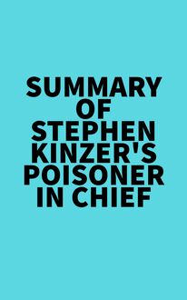 Summary of Stephen Kinzer s Poisoner in Chief