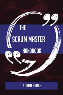 The Scrum Master Handbook - Everything You Need To Know About Scrum Master