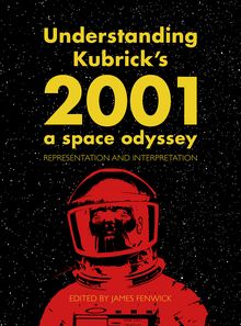 Understanding Kubrick s 2001: A Space Odyssey