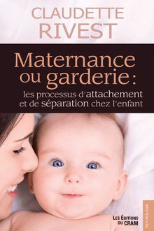 Maternance ou garderie : Les processus d attachement et de séparation chez l enfant