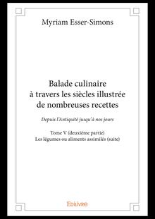 Balade culinaire à travers les siècles illustrée de nombreuses recettes – Tome V (deuxième partie)