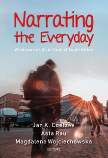 Narrating the Everyday: Windows on Life in Central South Africa