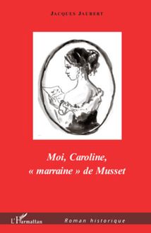Moi, Caroline, "marraine" de Musset